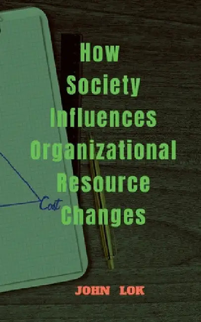 How Society Influences Organizational Resource Changes by John Lok