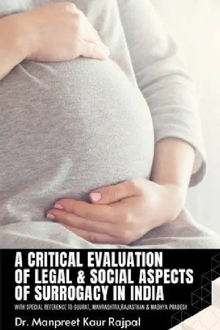 A Critical Evaluation of Legal & Social Aspects of Surrogacy in India by Manpreet Rajpal