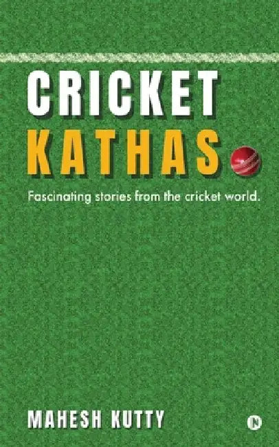 Cricket Kathas: Fascinating Stories From the Cricket World. by Mahesh Kutty