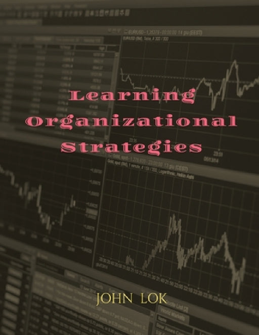 Learning Organizational Strategies by John Lok