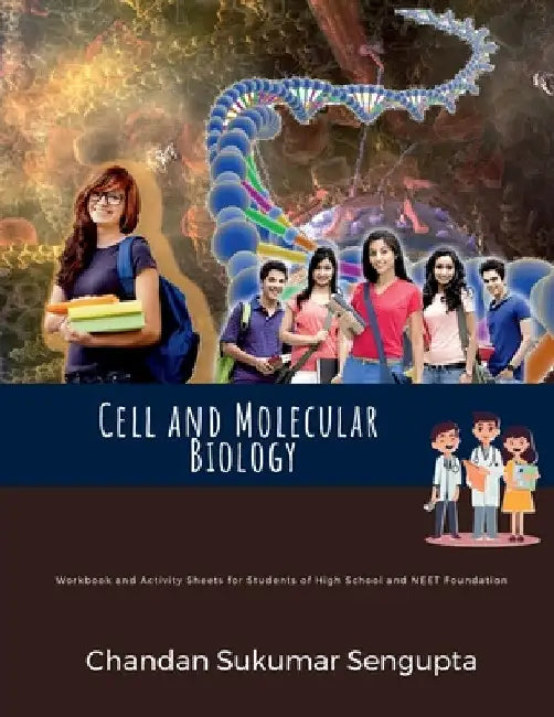 Cell and Molecular Biology: Workbook and Activity Sheets for Students of High School and NEET Foundation: Acquire customers for free... by Chandan Sukumar SenGupta