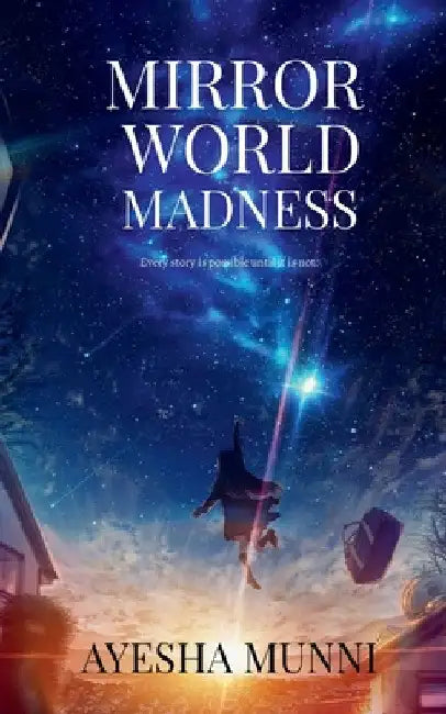 Mirror World Madness: every story is possible until it is not by Ayesha Munni