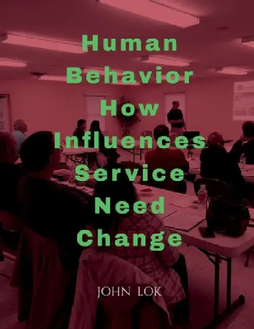Human Behavior How Influences Service Need Change by John Lok