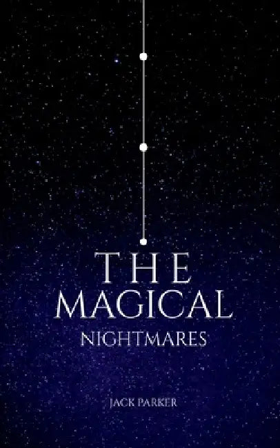 The Magical Nightmares by Jack Parker
