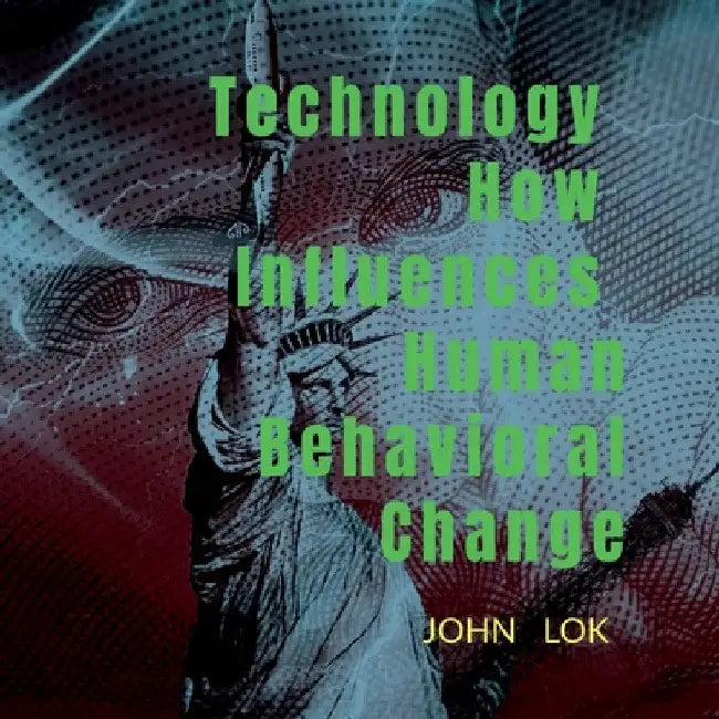 Technology How Influences Human Behavioral Change by John Lok