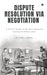 Dispute Resolution Via Negotiation: A Useful Guide to Resolve Disputes Quickly and Effectively! by Ankit Verma