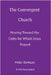 The Convergent Church: Moving Toward the Unity for Which Jesus Prayed by Peter DeHaan