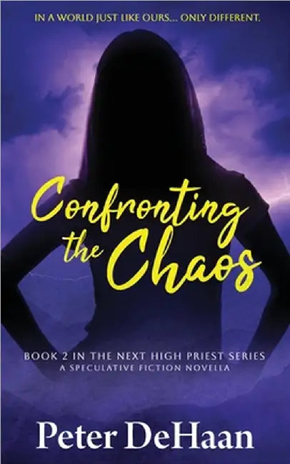 Confronting the Chaos: A Speculative Fiction Novella by DeHaan, Peter