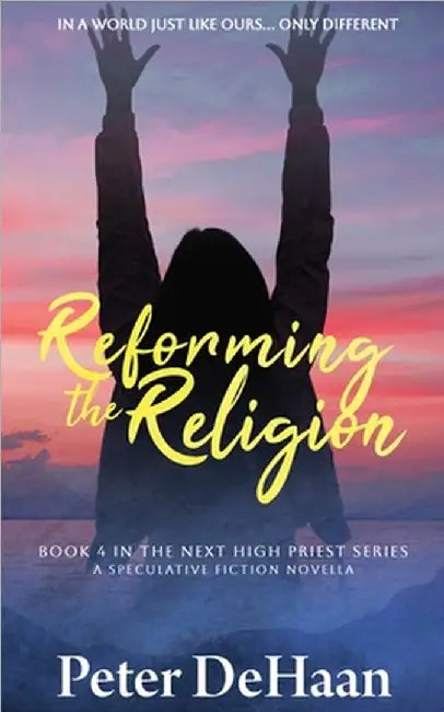 Reforming the Religion: A Speculative Fiction Novella by DeHaan, Peter