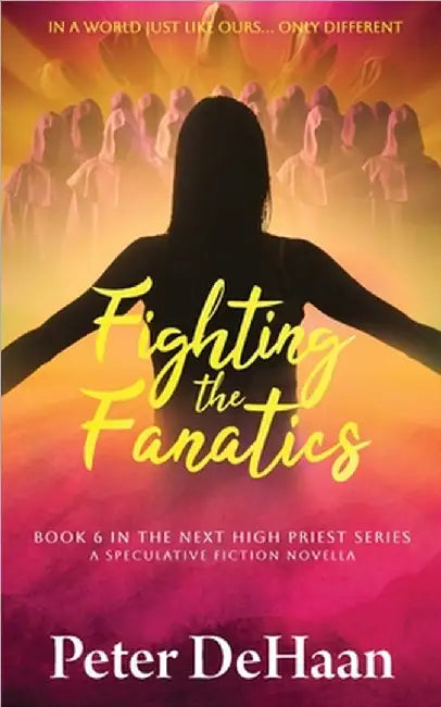 Fighting the Fanatics: A Speculative Fiction Novella by Peter DeHaan