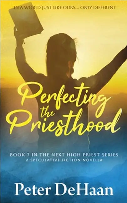 Perfecting the Priesthood: A Speculative Fiction Novella by DeHaan, Peter