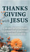 Thanksgiving with Jesus: A 30-Day Devotional Celebrating Gratitude and Thankfulness by DeHaan, Peter