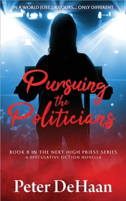 Pursuing the Politicians: A Speculative Fiction Novella by DeHaan, Peter