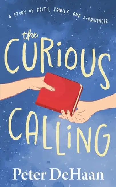 The Curious Calling: A Story of Faith, Family, and Forgiveness by Peter DeHaan
