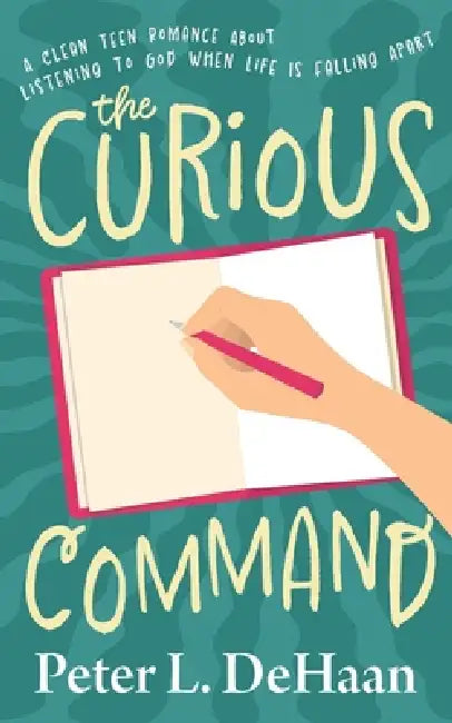 The Curious Command: A Clean Teen Romance About Listening to God When Life Is Falling Apart by Peter L. DeHaan