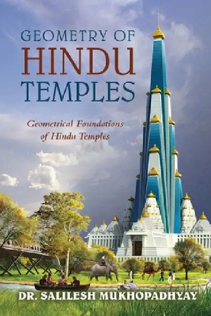 Geometry of Hindu Temples: Geometrical Foundations of Hindu Temples by Salilesh Mukhopadhyay