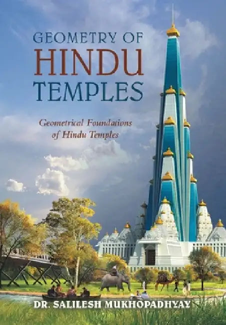 Geometry of Hindu Temples: Geometrical Foundations of Hindu Temples by Salilesh Mukhopadhyay