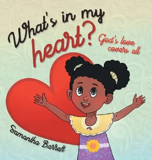 What's in my heart?: God's love covers all by Samantha Barrett