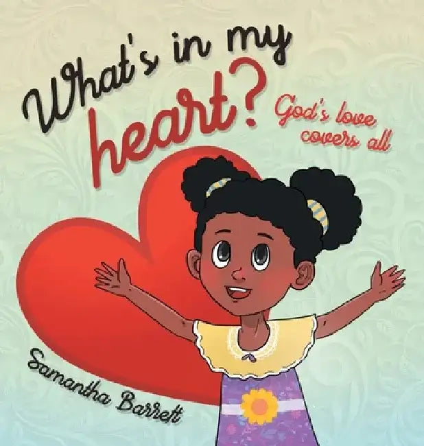 What's in my heart?: God's love covers all by Samantha Barrett