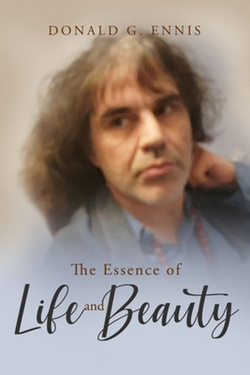 The Essence of Life and Beauty by Donald G. Ennis
