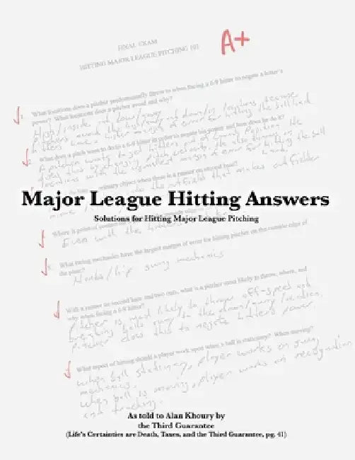 Major League Hitting Answers from the Third Guarantee: Solutions for Hitting Major League Pitching by Alan Khoury