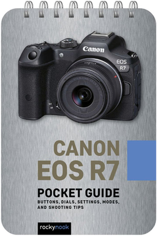 Canon EOS R7: Pocket Guide: Buttons, Dials, Settings, Modes, and Shooting Tips by Rocky Nook