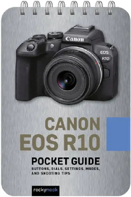 Canon EOS R10: Pocket Guide: Buttons, Dials, Settings, Modes, and Shooting Tips by Rocky Nook