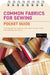 Common Fabrics for Sewing: Pocket Guide: A Glossary of Fabrics and How to Use Them for Sewing Projects