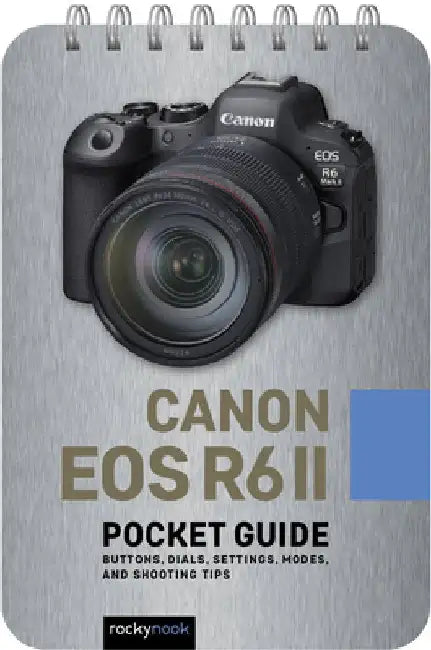 Canon EOS R6 II: Pocket Guide: Buttons, Dials, Settings, Modes, and Shooting Tips by Rocky Nook