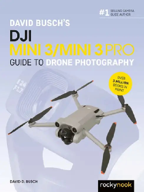 David Busch's Dji Mini 3/Mini 3 Pro Guide to Drone Photography by David D. Busch