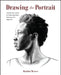 Drawing the Portrait: Step-By-Step Lessons for Mastering Classic Techniques for Beginners by Braden Messer