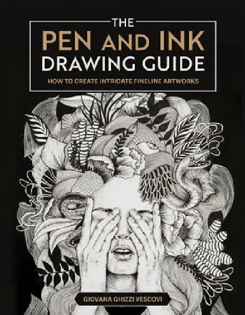 The Pen and Ink Drawing Guide: How to Create Intricate Fineline Artworks
