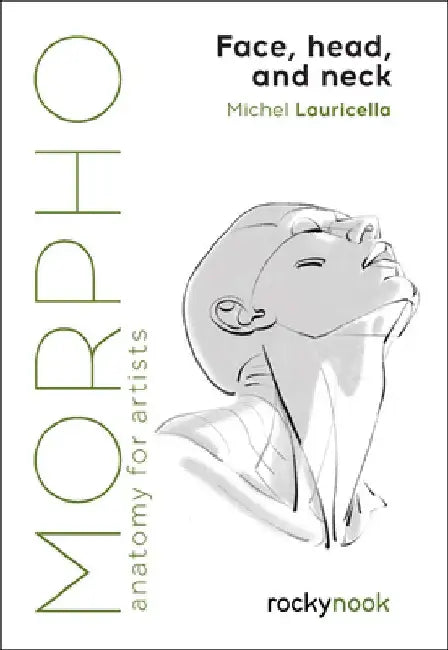Morpho: Face, Head, and Neck: Anatomy for Artists by Michel Lauricella