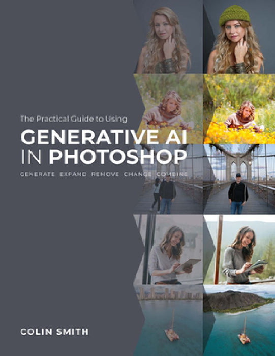 The Practical Guide to Using Generative AI in Photoshop by Colin Smith