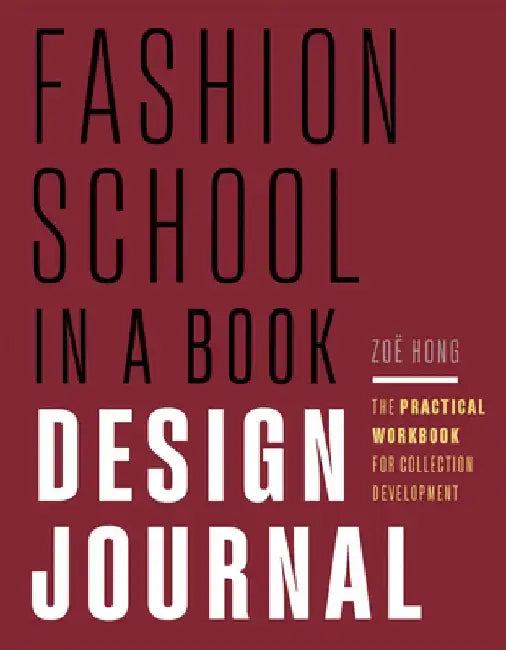 Fashion School in a Book Design Journal: The Practical Workbook for Collection Development by Zoë Hong