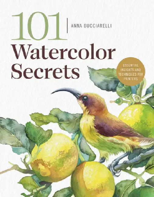 101 Watercolor Secrets by Anna Bucciarelli 