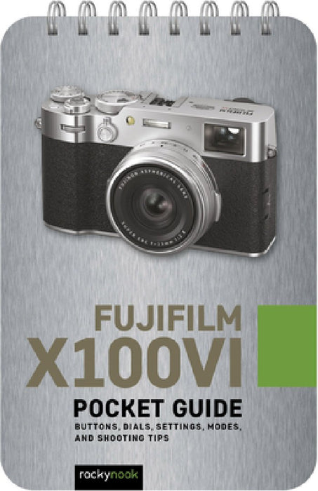 Fujifilm X100vi: Pocket Guide: Buttons, Dials, Settings, Modes, and Shooting Tips