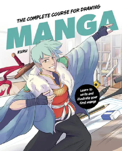 The Complete Course for Drawing Manga: Learn to Write and Illustrate Your First Manga by Kuru