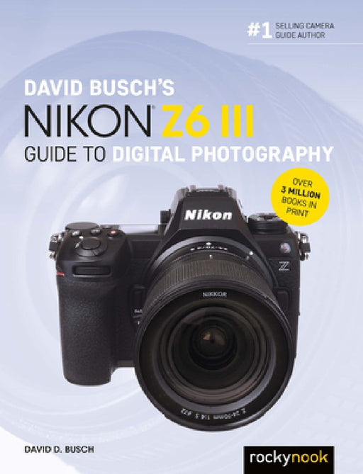 David Busch's Nikon Z6 III Guide to Digital Photography by D. Busch Busch
