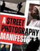 A Street Photography Manifesto by Brian Lloyd Duckett