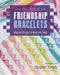 The Art of Friendship Bracelets: Modern Designs to Wear and Share by Masha Knots