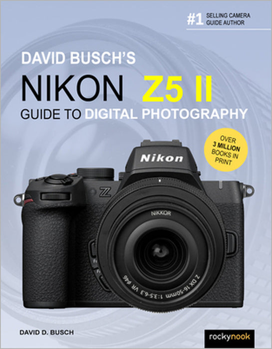 David Busch's Nikon Z5 II Guide to Digital Photography by David Busch