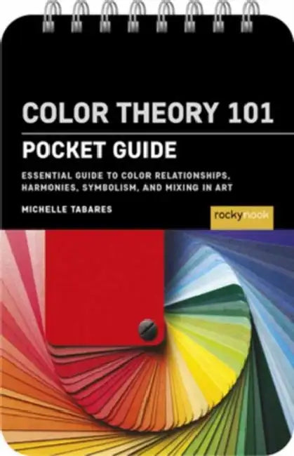 Color Theory 101: Pocket Guide: Essential Guide to Color Relationships, Symbolism, and Mixing for Artists by Michelle Tabares