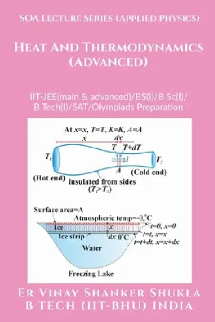 SOA Lecture Series (Applied Physics) Heat And Thermodynamics (Advanced): IIT-JEE(main & advanced)/KVPY/NTSE/SAT Subject Test/Olympiads Preparation by Er Vinay Shanker Shukla
