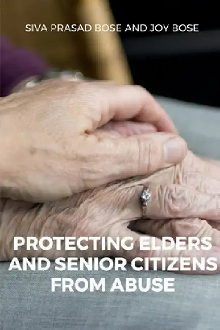 Protecting Elders and Senior Citizens from Abuse by Megha Kaushik