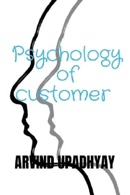 Psychology of customer by Arvind Upadhyay