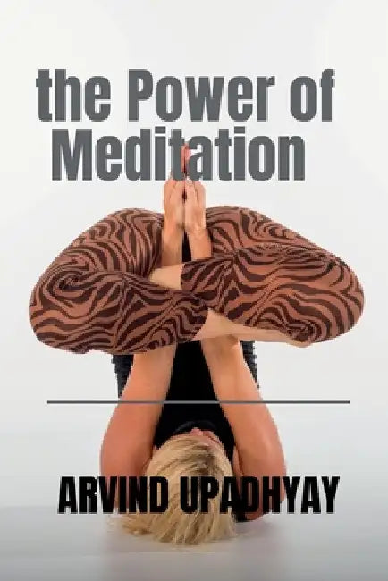 The Power of Meditation by Arvind Upadhyay