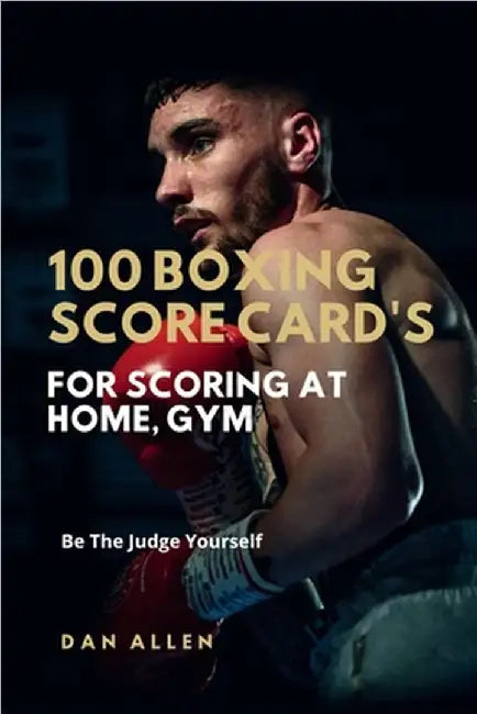 100 Boxing Score Card's For Scoring At Home, Gym: Be The Judge Yourself by Aditya Pravin
