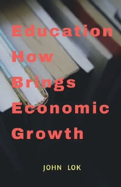 Education How Brings Economic Growth by John Lok