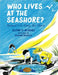 Who Lives at the Seashore?: Animal Life Along the Shore by Glenn O. Blough